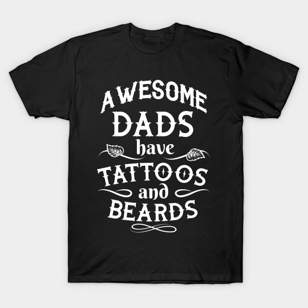 Funny Fathers Days - Awesome Dad Have Tattoos And Beards - Gifts For Dad Idea T-Shirt by stonefruit